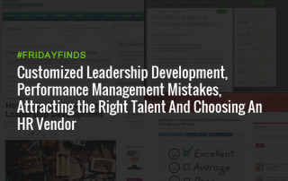 Customized-Leadership-Development,-Performance-Management-Mistakes,-Attracting-the-Right-Talent-And-Choosing-An-HR-Vendor---FridayFinds