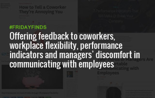 Offering feedback to coworkers, workplace flexibility, performance indicators and managers’ discomfort in communicating with employees #FridayFinds