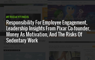 Responsibility For Employee Engagement, Leadership Insights From Pixar Co-founder, Money As Motivation, And The Risks Of Sedentary Work