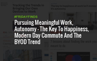 Meaningful Work, Autonomy - The Key To Happiness, Modern Day Commute And The BYOD Trend