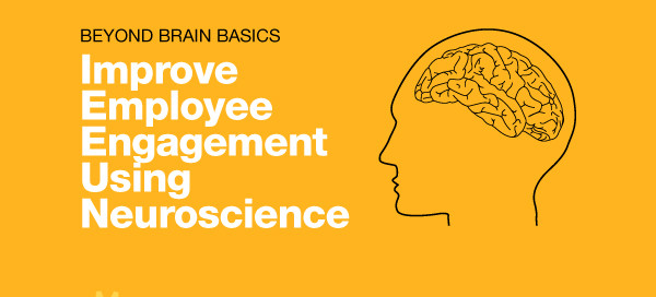 Beyond Brain Basics: Improve Employee Engagement using Neuroscience